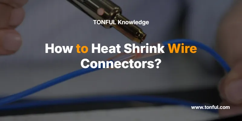 how-to-heat-shrink-wire-connectors