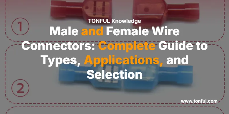 Male and Female Wire Connectors: Complete Guide to Types, Applications, and Selection
