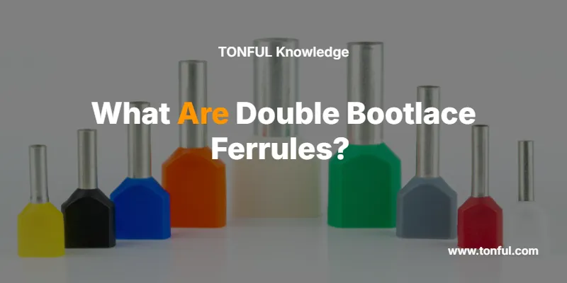 what-are-double-bootlace-ferrules