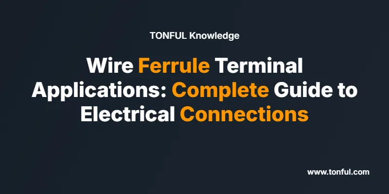wire-ferrule-terminal-applications-complete-guide