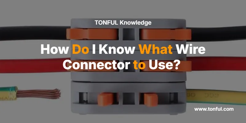 How Do I Know What Wire Connector to Use?