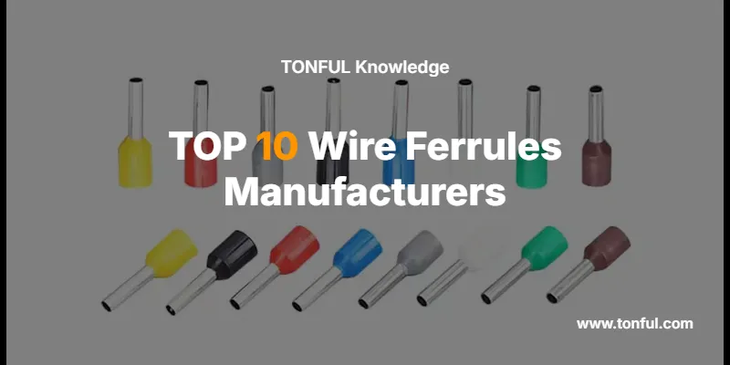 TOP 10 Wire Ferrules Manufacturers
