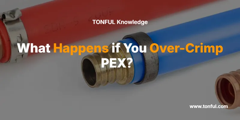 what-happens-if-you-overcrimp-pex