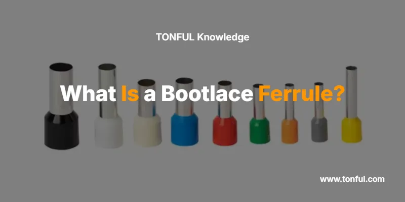 what-is-a-bootlace-ferrule