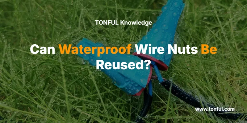 can-waterproof-wire-nuts-be-reused