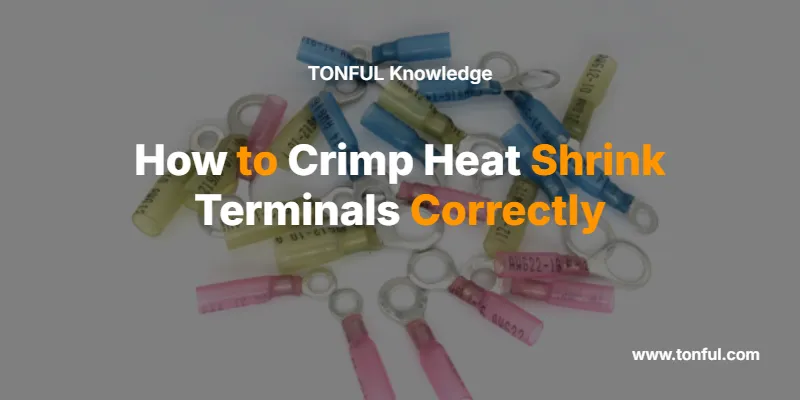 how-to-crimp-heat-shrink-terminals-correctly